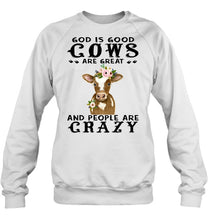 Load image into Gallery viewer, God Is Good Cows People Are Crazy Quote T-Shirt Sweatshirt