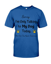 Load image into Gallery viewer, Funny Quote For Dog Lovers Guys Tee