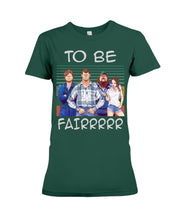 Load image into Gallery viewer, Letterkenny - To Be Fairrr Shirt Ladies Tee
