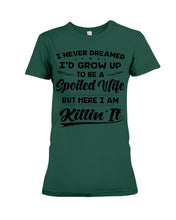 Load image into Gallery viewer, Im A Spoiled Wife I Am Killing It Ladies Tee