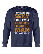Load image into Gallery viewer, I Hate Being Sexy But Im A Chubby Beard Sweatshirt