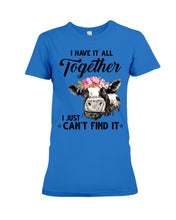 Load image into Gallery viewer, I Have All Together I Just Can't Find It Ladies Tee