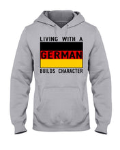 Load image into Gallery viewer, Living With A German Builds Character Quote T-Shirt Gift Hoodie