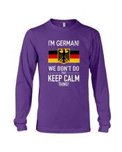 Load image into Gallery viewer, I'm German We Don't Keep Calm Funny Quote T-Shirt Unisex Long Sleeve