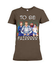 Load image into Gallery viewer, Letterkenny - To Be Fairrr Shirt Ladies Tee