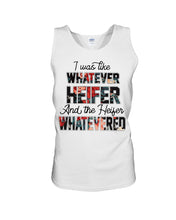 Load image into Gallery viewer, I Was Like Whatever Heifer And The Heifer Whatevered Unisex Tank Top