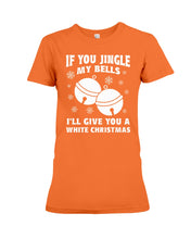 Load image into Gallery viewer, If You Jingle My Bells I'll Give You A White Christmas Ladies Tee