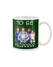 Load image into Gallery viewer, Letterkenny - To Be Fairrr Shirt Mug