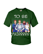 Load image into Gallery viewer, Letterkenny - To Be Fairrr Shirt Youth Tee