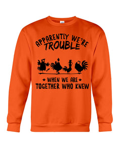 Apparently We're Trouble When We Are Together Who Knew Sweatshirt