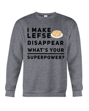 Load image into Gallery viewer, I Make Lefse Disappear Superpower Funny Quote Tee Sweatshirt