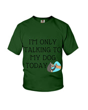 Load image into Gallery viewer, Talking To My Dog Today Quote T-Shirt Youth Tee