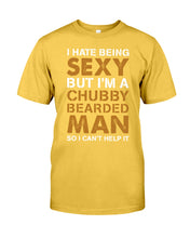 Load image into Gallery viewer, I Hate Being Sexy But Im A Chubby Beard Guys Tee