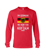 Load image into Gallery viewer, I'm German We Don't Keep Calm Funny Quote T-Shirt Unisex Long Sleeve