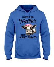 Load image into Gallery viewer, I Have All Together I Just Can't Find It Hoodie