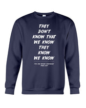 Load image into Gallery viewer, They Don't Know That We Know They Know Quote T-Shirt Gift Sweatshirt