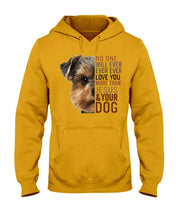 Load image into Gallery viewer, No One Will Ever Ever Ever Love You More Than Dog Gift For Dog Lovers T-Shirt Hoodie