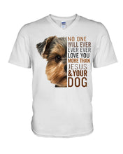 Load image into Gallery viewer, No One Will Ever Ever Ever Love You More Than Dog Gift For Dog Lovers T-Shirt Guys V-Neck