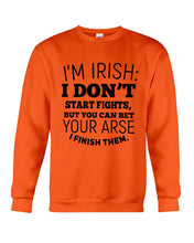 Load image into Gallery viewer, I'm Irish I Don't Start Fights For Irish Men Sweatshirt