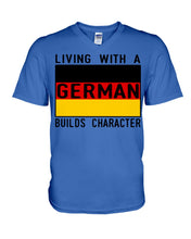 Load image into Gallery viewer, Living With A German Builds Character Quote T-Shirt Gift Guys V-Neck