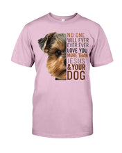 Load image into Gallery viewer, No One Will Ever Ever Ever Love You More Than Dog Gift For Dog Lovers T-Shirt Guys Tee