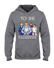 Load image into Gallery viewer, Letterkenny - To Be Fairrr Shirt Hoodie