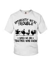 Load image into Gallery viewer, Apparently We&#39;re Trouble When We Are Together Who Knew Youth Tee