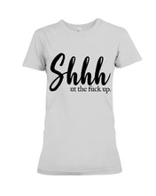 Load image into Gallery viewer, Shut The F Funny Quote T-Shirt Ladies Tee