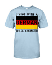 Load image into Gallery viewer, Living With A German Builds Character Quote T-Shirt Gift Guys Tee