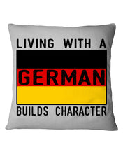 Load image into Gallery viewer, Living With A German Builds Character Quote T-Shirt Gift Pillow Cover