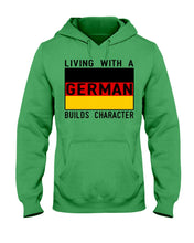 Load image into Gallery viewer, Living With A German Builds Character Quote T-Shirt Gift Hoodie