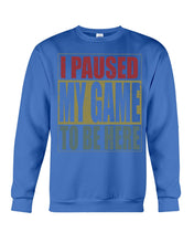 Load image into Gallery viewer, I Pause My Game To Be Here Vintage T-Shirt Sweatshirt