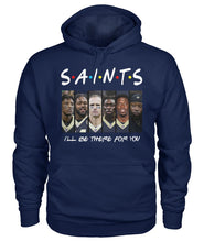 Load image into Gallery viewer, Saints I'll Be There For You Hoodie