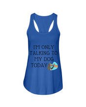 Load image into Gallery viewer, Talking To My Dog Today Quote T-Shirt Ladies Flowy Tank