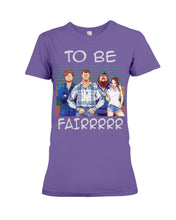 Load image into Gallery viewer, Letterkenny - To Be Fairrr Shirt Ladies Tee