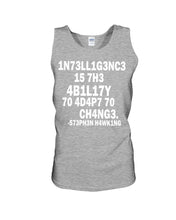 Load image into Gallery viewer, Intelligence Is The Ability To Adapt To Change Stephen Hawking Quote Unisex Tank Top