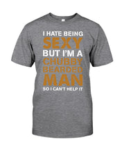 Load image into Gallery viewer, I Hate Being Sexy But Im A Chubby Beard Guys Tee