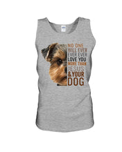Load image into Gallery viewer, No One Will Ever Ever Ever Love You More Than Dog Gift For Dog Lovers T-Shirt Unisex Tank Top