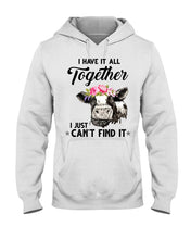Load image into Gallery viewer, I Have All Together I Just Can't Find It Hoodie