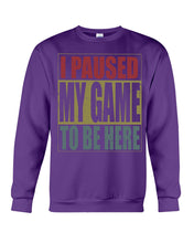 Load image into Gallery viewer, I Pause My Game To Be Here Vintage T-Shirt Sweatshirt