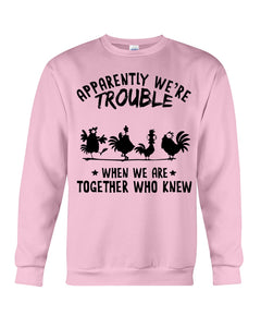 Apparently We're Trouble When We Are Together Who Knew Sweatshirt