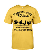 Load image into Gallery viewer, Apparently We&#39;re Trouble When We Are Together Who Knew Guys Tee