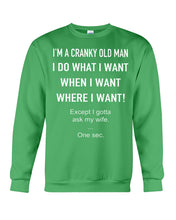 Load image into Gallery viewer, I&#39;m A Cranky Old Man I Do What I Want Quote T-Shirt Sweatshirt