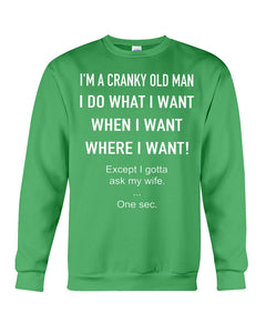 I'm A Cranky Old Man I Do What I Want Quote T-Shirt Sweatshirt