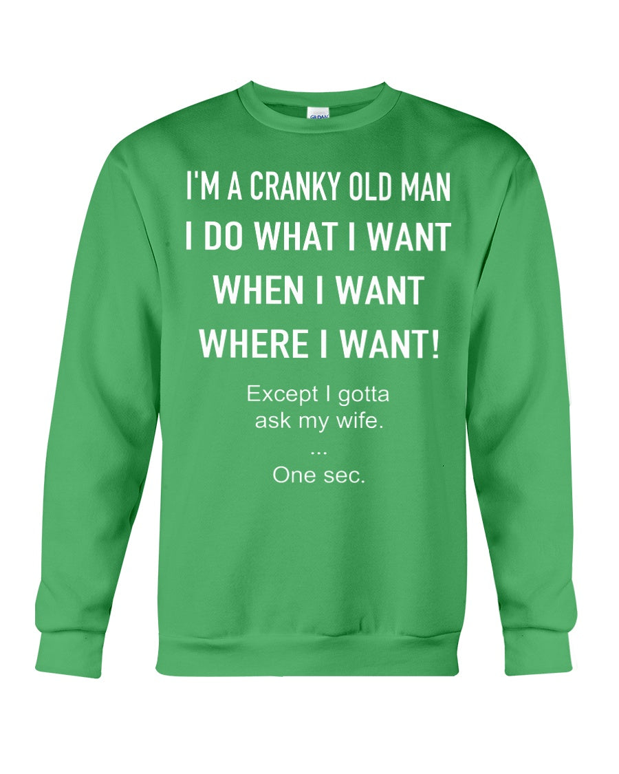 I'm A Cranky Old Man I Do What I Want Quote T-Shirt Sweatshirt