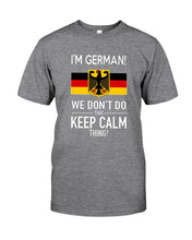 Load image into Gallery viewer, I'm German We Don't Keep Calm Funny Quote T-Shirt Guys Tee