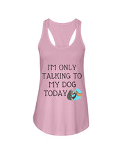 Load image into Gallery viewer, Talking To My Dog Today Quote T-Shirt Ladies Flowy Tank