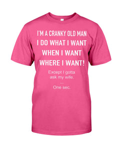 I'm A Cranky Old Man I Do What I Want Quote T-Shirt Guys Tee