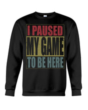 Load image into Gallery viewer, I Pause My Game To Be Here Vintage T-Shirt Sweatshirt