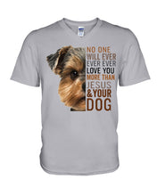 Load image into Gallery viewer, No One Will Ever Ever Ever Love You More Than Dog Gift For Dog Lovers T-Shirt Guys V-Neck